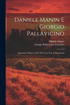 Daniele Manin E Giorgio Pallavicino: Epistolario Politico (1855-1857) Con Note E Documenti - Manin, Daniele; Pallavicino-Trivulzio, Giorgio