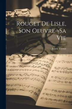 Rouget De Lisle, Son Oeuvre--Sa Vie - Tiersot, Julien
