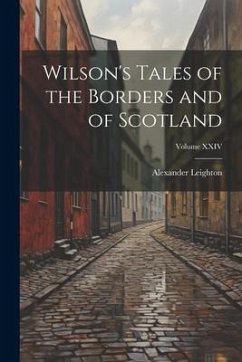 Wilson's Tales of the Borders and of Scotland; Volume XXIV - Leighton, Alexander