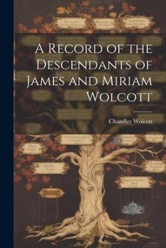 A Record of the Descendants of James and Miriam Wolcott - Wolcott, Chandler