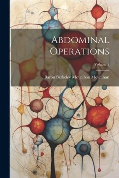 Abdominal Operations; Volume 2 - Moynihan, Baron Berkeley Moynihan