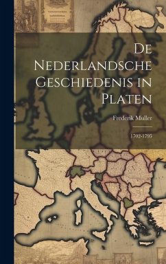 De Nederlandsche Geschiedenis in Platen: 1702-1795 - Muller, Frederik