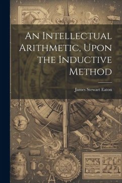 An Intellectual Arithmetic, Upon the Inductive Method - Eaton, James Stewart