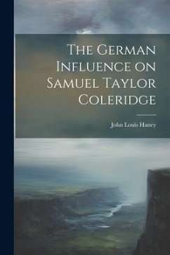 The German Influence on Samuel Taylor Coleridge - Haney, John Louis