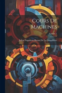 Cours De Machines; Volume 1 - de la Goupillière, Julien Napoléon Hat