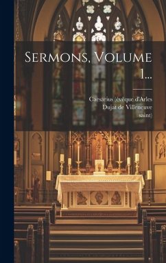 Sermons, Volume 1... - D'Arles, Caesarius (Évêque; Saint)