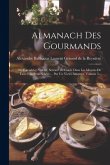 Almanach Des Gourmands: Ou Calendrier Nutritif, Servant De Guide Dans Les Moyens De Faire Excellente Chère ... Par Un Vieux Amateur, Volume 5.