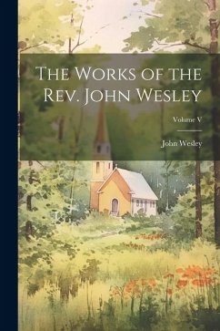 The Works of the Rev. John Wesley; Volume V - Wesley, John