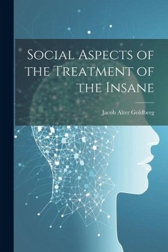 Social Aspects of the Treatment of the Insane - Goldberg, Jacob Alter