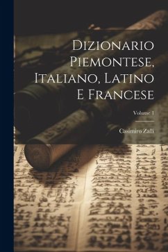 Dizionario Piemontese, Italiano, Latino E Francese; Volume 1 - Zalli, Casimiro