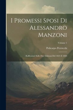 I Promessi Sposi Di Alessandro Manzoni: Raffrontati Sulle Due Edizioni Del 1825 E 1840; Volume 1 - Petròcchi, Policarpo