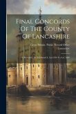 Final Concords Of The County Of Lancashire: 7 Richard I. To 35 Edward I. A.d.1196 To A.d. 1307
