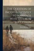 The Question of Incest Relatively to Marriage With Sisters in Succession