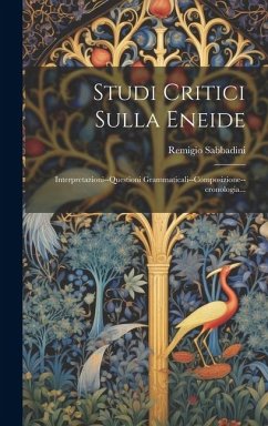 Studi Critici Sulla Eneide: Interpretazioni--questioni Grammaticali--composizione--cronologia... - Sabbadini, Remigio
