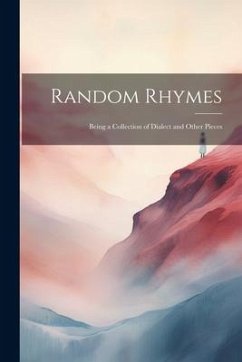 Random Rhymes: Being a Collection of Dialect and Other Pieces - Anonymous