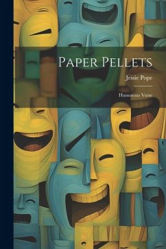 Paper Pellets: Humorous Verse - Pope, Jessie