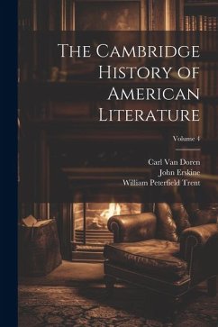 The Cambridge History of American Literature; Volume 4 - Trent, William Peterfield; Erskine, John; Doren, Carl Van