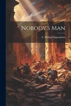 Nobody's Man - Oppenheim, E. Phillips