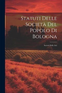 Cover Statuti Delle Società Del Popolo Di Bologna: Società Delle Arti