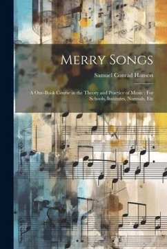 Merry Songs: A One-Book Course in the Theory and Practice of Music: For Schools, Institutes, Normals, Etc - Hanson, Samuel Conrad