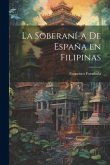 La Soberaní-a de España en Filipinas