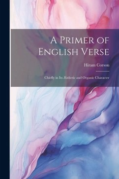 A Primer of English Verse: Chiefly in Its Æsthetic and Organic Character - Corson, Hiram