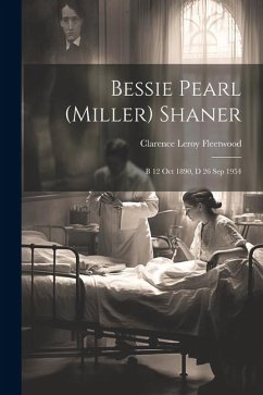 Bessie Pearl (Miller) Shaner: B 12 Oct 1890, d 26 Sep 1954 - Fleetwood, Clarence Leroy