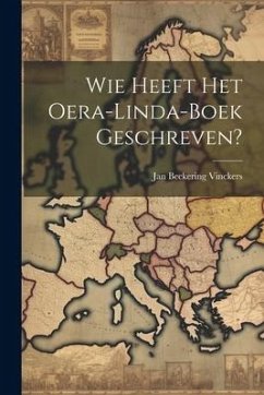 Wie Heeft Het Oera-linda-boek Geschreven? - Vinckers, Jan Beckering