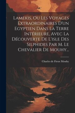 Lamekis, Ou Les Voyages Extraordinaires D'un Egyptien Dans La Terre Intérieure, Avec La Découverte De L'isle Des Silphides Par M. Le Chevalier De Mouh