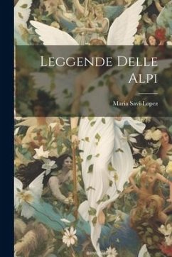 Leggende Delle Alpi - Savi-Lopez, Maria