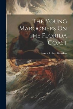 The Young Marooners On the Florida Coast - Goulding, Francis Robert