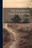 The Island of Saints, A Satire; And Other Lines for Pastime