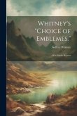 Whitney's &quote;Choice of Emblemes.&quote;: A Fac-Simile Reprint
