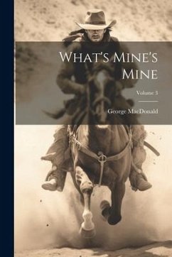 What's Mine's Mine; Volume 3 - Macdonald, George