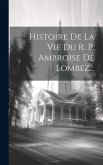 Histoire De La Vie Du R. P. Ambroise De Lombez...
