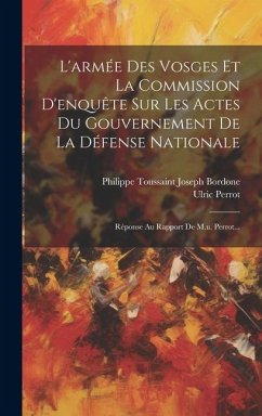 L'armée Des Vosges Et La Commission D'enquête Sur Les Actes Du Gouvernement De La Défense Nationale: Réponse Au Rapport De M.u. Perrot... - Perrot, Ulric