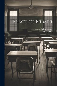Practice Primer - Lowrie, Hervey Walter; Hix, Melvin