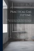 Practical Gas Fitting: Two Illustrated Articles From "The Metal Worker" Describing How to Run Mains, Lay Pipes and Put Up Gas Fixtures