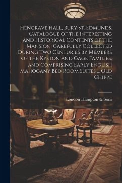 Hengrave Hall, Bury St. Edmunds. Catalogue of the Interesting and Historical Contents of the Mansion, Carefully Collected During two Centuries by Memb - Hampton &. Sons, London