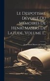 Le Despotisme Dévoilé Ou Mémoires De Henri Masers De Latude, Volume 1...