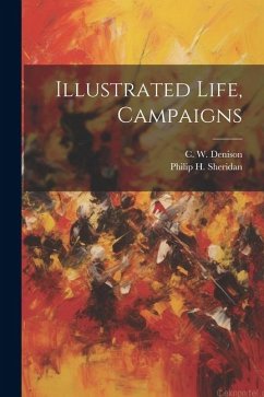 Illustrated Life, Campaigns - Sheridan, Philip H.; Denison, C. W.