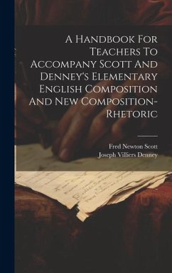 A Handbook For Teachers To Accompany Scott And Denney's Elementary English Composition And New Composition-rhetoric - Scott, Fred Newton