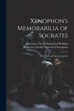 Xenophon's Memorabilia of Socrates: With Notes and an Introduction - Robbins, Rensselaer David Chanceford; Xenophon, Rensselaer David Chanceford