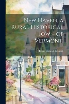 New Haven, a Rural Historical Town of Vermont; - Bushnell, Grinnell Josiah