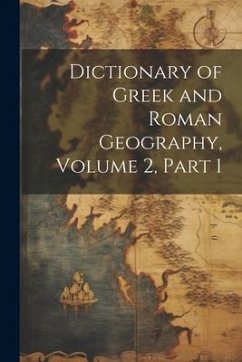 Dictionary of Greek and Roman Geography, Volume 2, part 1 - Anonymous