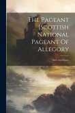 The Pageant [scottish National Pageant Of Allegory: Myth And History