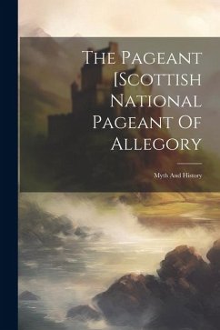 The Pageant [scottish National Pageant Of Allegory: Myth And History - Anonymous