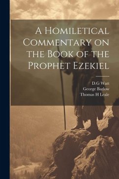 A Homiletical Commentary on the Book of the Prophet Ezekiel - Leale, Thomas H.; Barlow, George