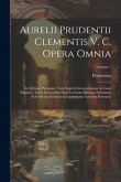 Aurelii Prudentii Clementis V. C. Opera Omnia: Ex Editione Parmensi: Cum Notis Et Interpretatione in Usum Delphini: Variis Lectionibus Notis Variorum