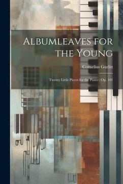 Albumleaves for the Young: Twenty Little Pieces for the Piano: op. 101 - Gurlitt, Cornelius